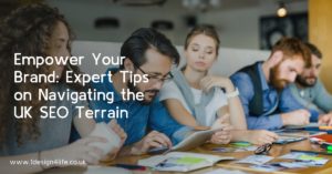 Empower Your Brand: Expert Tips on Navigating the UK SEO Terrain